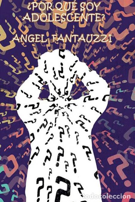 Libri: &iquest;POR QU&Eacute; SOY ADOLESCENTE? - Angel Fantauzzi