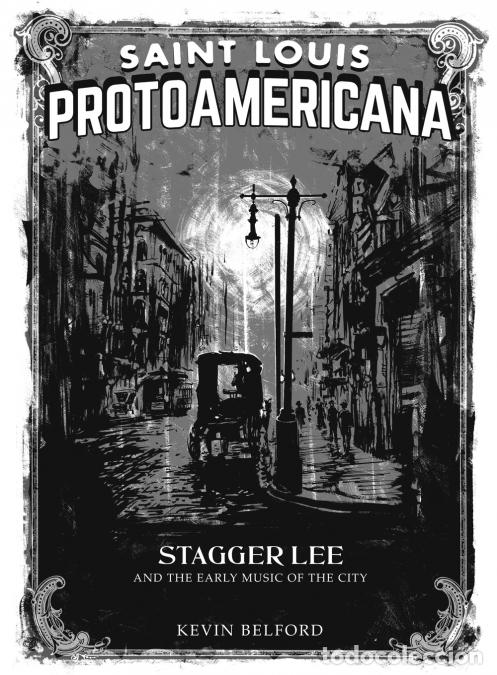 books: Saint Louis ProtoAmericana - Staggerlee and the Early Music of the City - Kevin Belford,Barry Bergey