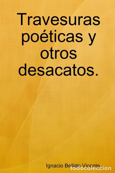 B&uuml;cher: Travesuras po&eacute;ticas y otros desacatos. - Ignacio Bellido Vicente
