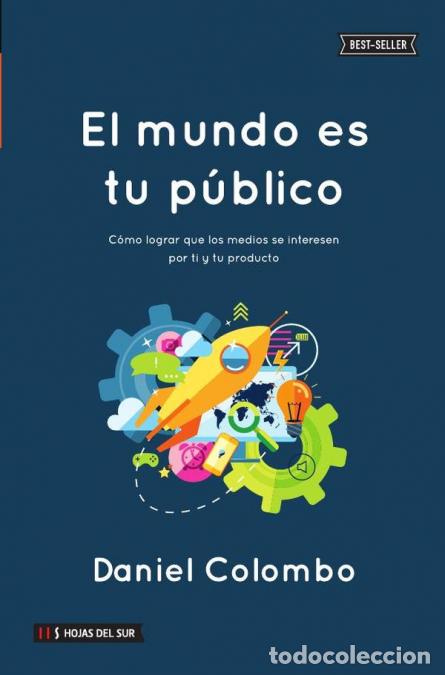 books: El mundo es tu p&uacute;blico - C&oacute;mo lograr que los medios se interesen por ti y tu producto - Daniel Colom
