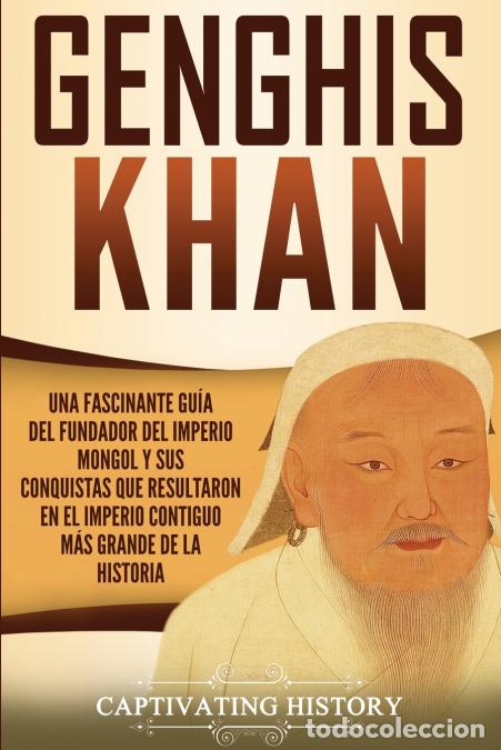 Libri: Genghis Khan - Una fascinante gu&iacute;a del fundador del Imperio mongol y sus conquistas que resultaron e