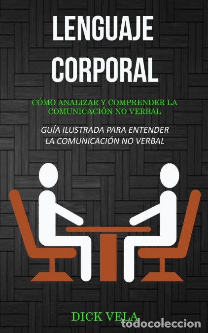 Libri: Lenguaje corporal - C&oacute;mo analizar y comprender la comunicaci&oacute;n no verbal (Gu&iacute;a ilustrada para entend