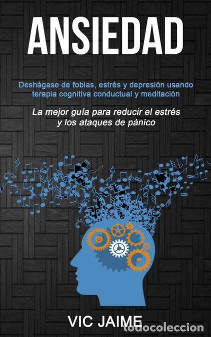 Libri: Ansiedad - Desh&aacute;gase de fobias, estr&eacute;s y depresi&oacute;n usando terapia cognitiva conductual y meditaci&oacute;n