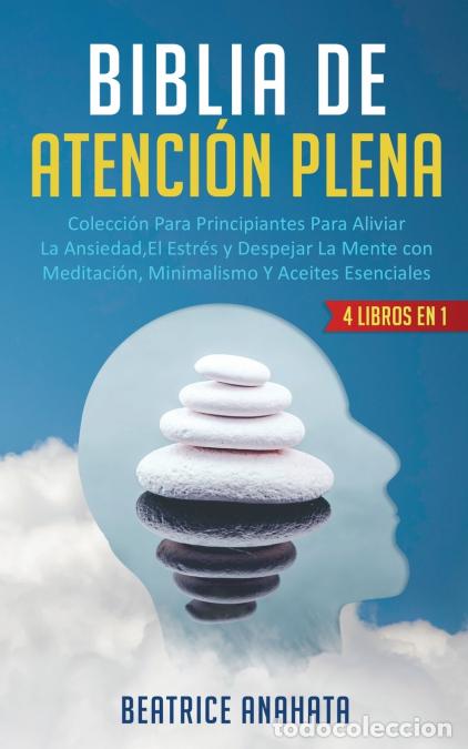 Libri: BIBLIA EN ATENCION PLENA - 4 LIBROS EN 1: COLECCION PARA PRINCIPIANTES PARA ALIVIAR LA ANSIEDAD, EL
