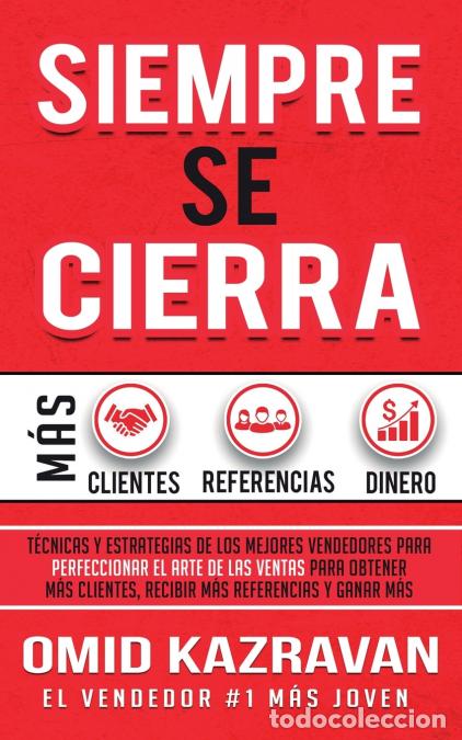 Livros: Siempre Se Cierra - T&eacute;cnicas Y Estrategias de los Mejores Vendedores Para Perfeccionar El Arte de la