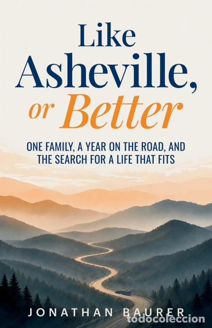 Libri: Like Asheville, or Better - A midlife reinvention memoir: one family, a year on the road, and the se