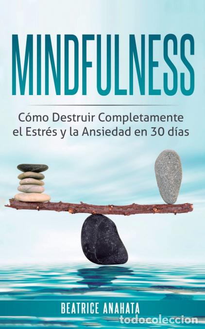 Libri: Mindfulness - Como Destruir Completamente el Estres y la Ansiedad en 30 Dias - Beatrice Anahata