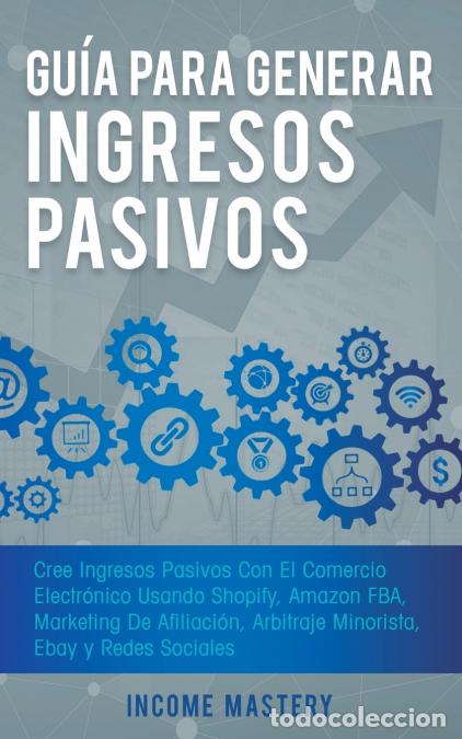 Livres: Gu&iacute;a Para Generar Ingresos Pasivos - Cree Ingresos Pasivos Con El Comercio Electr&oacute;nico Usando Shopif