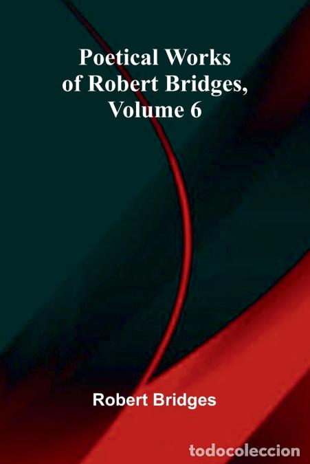 books: Poetical Works of Robert Bridges, Volume 6 - Robert Bridges