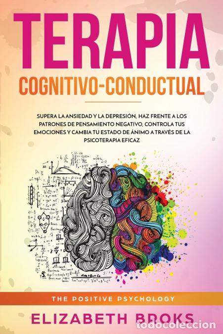Libros: Terapia Cognitivo-Conductual - Supera la ansiedad y la depresi&oacute;n, haz frente a los patrones de pensa