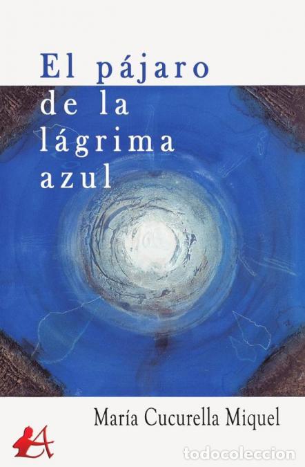 Libri: El p&aacute;jaro de la l&aacute;grima azul - Mar&iacute;a Cucurella Miquel