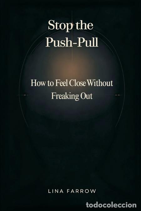 Libri: Stop the Push-Pull - How to Feel Close Without Freaking Out - Lina Farrow