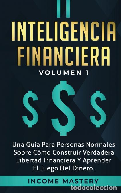 Livros: Inteligencia Financiera - Una Gu&iacute;a Para Personas Normales Sobre C&oacute;mo Construir Verdadera Libertad Fi
