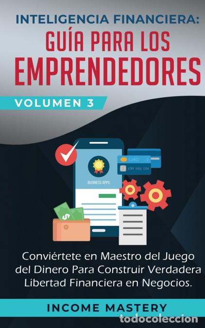 Libri: Inteligencia Financiera - Gu&iacute;a Para Los Emprendedores: Conviertete en Maestro del Juego del Dinero P