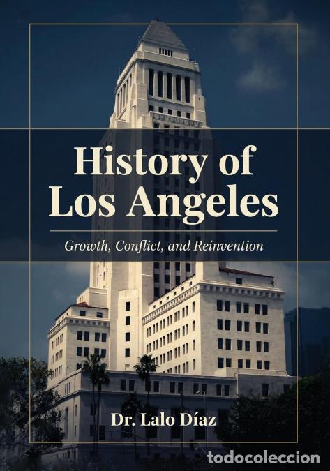Libros: History of Los Angeles - Growth, Conflict, and Reinvention - Dr. Lalo Diaz