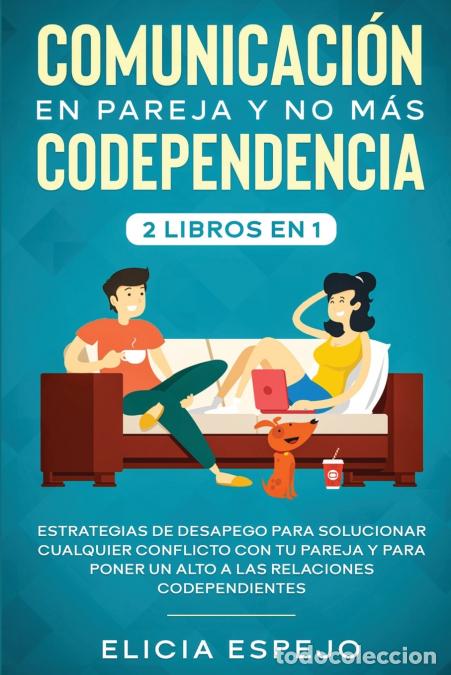 Libri: Comunicaci&oacute;n en pareja y no m&aacute;s codependencia 2 libros en 1 - Estrategias de desapego para soluciona