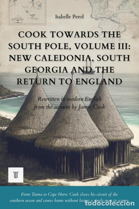 Libros: Cook Towards the South Pole, Volume III - New Caledonia, South Georgia and the Return to England: Th