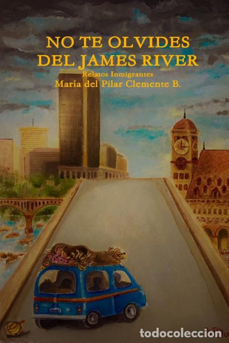 Libri: No te Olvides del James River - Relatos Inmigrantes - Mar'a del Pilar Clemente B.,Mar?a del Pilar Cl
