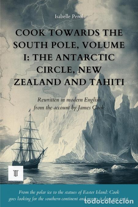 Libros: Cook Towards the South Pole, Volume I - The Antarctic Circle, New Zealand and Tahiti: The account of