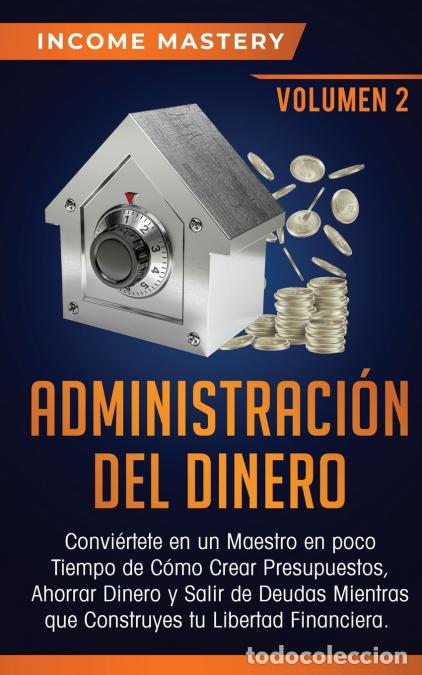 B&uuml;cher: Administraci&oacute;n del Dinero - Convi&eacute;rtete en un Maestro en Poco Tiempo de C&oacute;mo Crear Presupuestos, Aho