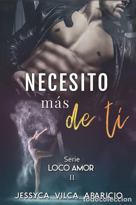 books: Necesito m&aacute;s de ti, serie LOCO AMOR 2 - Jessyca Vilca Apaiico