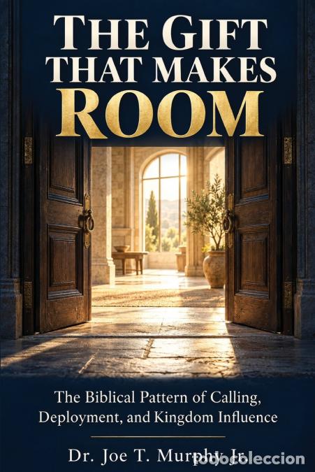 Libros: The Gift That Makes Room - The Biblical Pattern of Calling, Deployment, and Kingdom Influence - Dr.