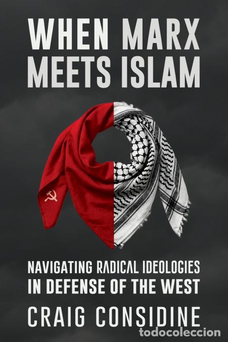 Libros: When Marx Meets Islam - Navigating Radical Ideologies in Defense of the West - Craig Considine