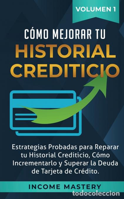 Libros: C&oacute;mo Mejorar Tu Historial Crediticio - Estrategias Probadas Para Reparar Tu Historial Crediticio, C&oacute;