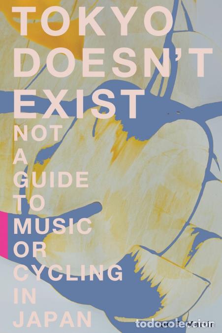 B&uuml;cher: Tokyo Doesn?t Exist - Not a Guide to Music or Cycling in Japan - Ian F. Martin