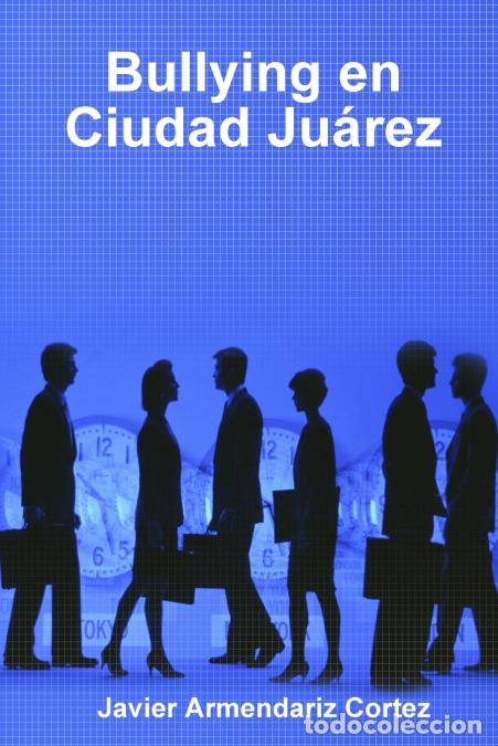 B&uuml;cher: Bullying en Ciudad Ju&aacute;rez - Javier Armendariz Cortez