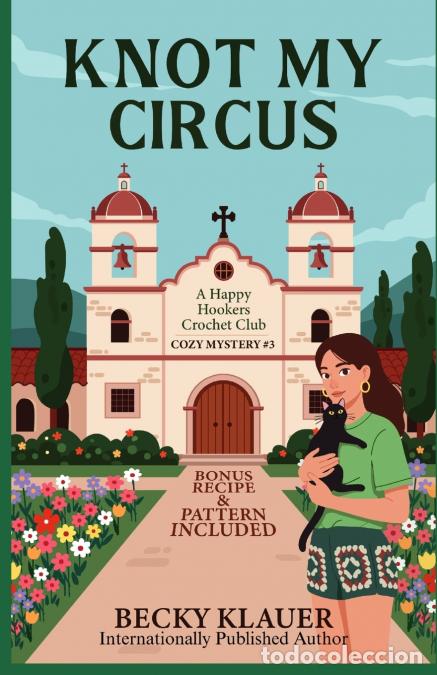 B&uuml;cher: Knot My Circus - A Happy Hookers Crochet Club Cozy Mystery #3 - Becky Klauer