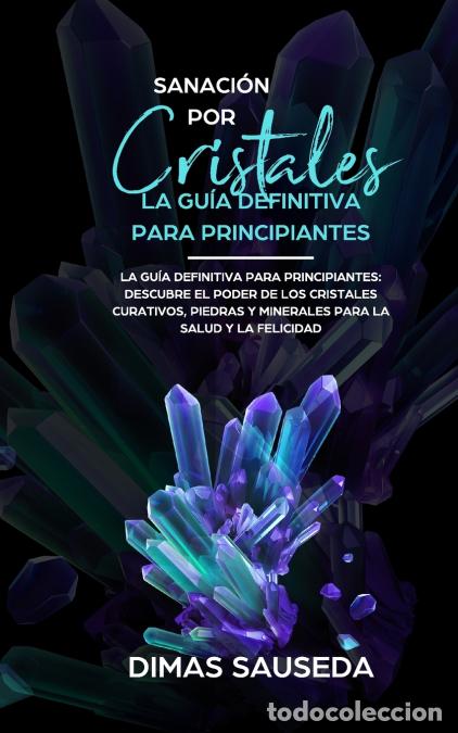 Libri: Sanaci&oacute;n por Cristales - La gu&iacute;a definitiva para principiantes - Descubre el poder de los cristales