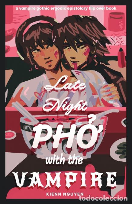 books: Late Night Pho With The Vampire - a vampire gothic ergodic epistolary flip over book - Kienn Nguyen
