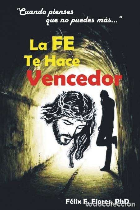B&uuml;cher: La Fe te Hace Vencedor - F&eacute;lix Francisco Flores Carri&oacute;n