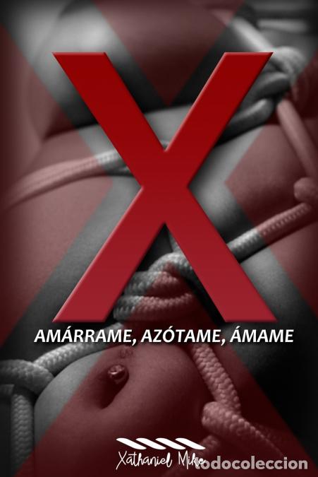 Livros: X - Am&aacute;rrame, Az&oacute;tame, &Aacute;mame - Xathaniel Mike