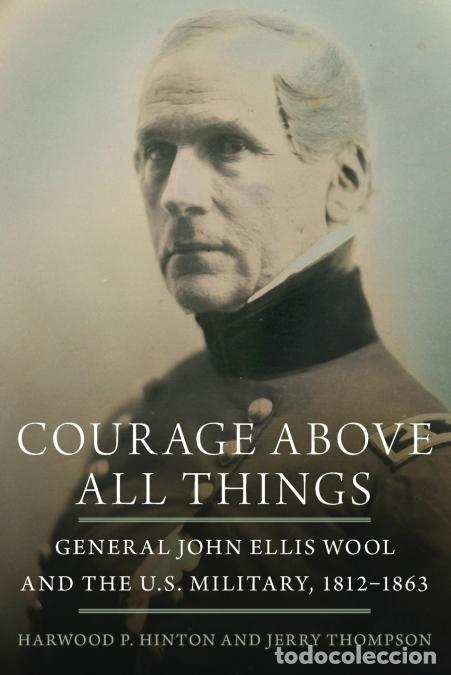 B&uuml;cher: Courage Above All Things - General John Ellis Wool and the U.S. Military, 1812-1863 - Jerry Thompson