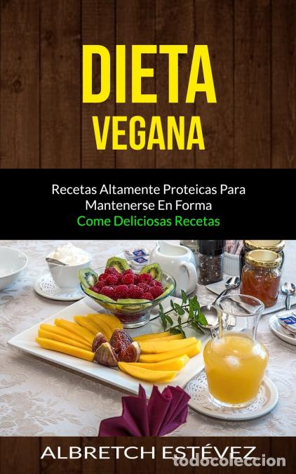 B&uuml;cher: Dieta Vegana - Recetas altamente proteicas para mantenerse en forma (Come deliciosas recetas) - Albr
