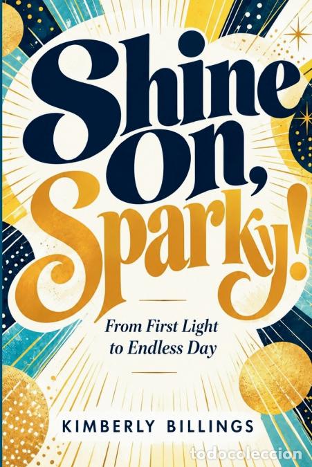 Libros: Shine On, Sparky! - From First Light to Endless Day - Kimberly Billings
