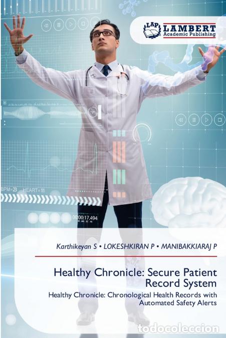 Libros: Healthy Chronicle - Secure Patient Record System - Karthikeyan S,MANIBAKKIARAJ P,LOKESHKIRAN P