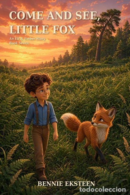 Libros: Come and See, Little Fox - An Eli & Ember Story - Bennie Eksteen