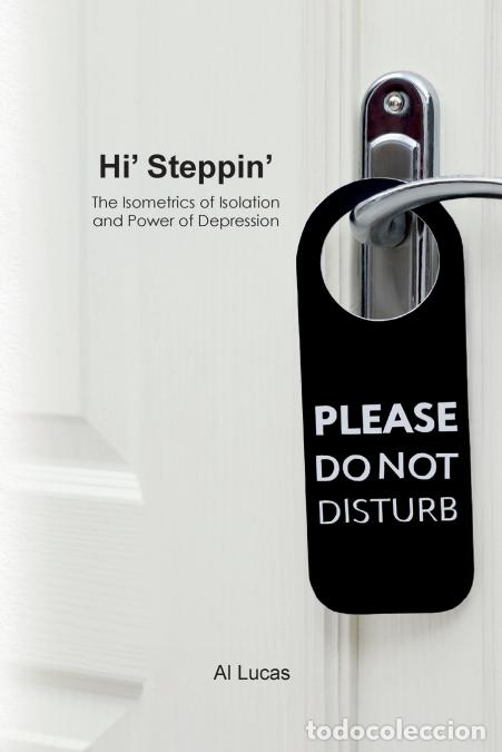Libros: Hi? Steppin? - The Isometrics of Isolation and Power of Depression - Al Lucas