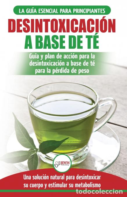 Livros: Desintoxicaci&oacute;n a base de t&eacute; - Gu&iacute;a para principiantes y plan de acci&oacute;n Dieta limpiadora de t&eacute; verde