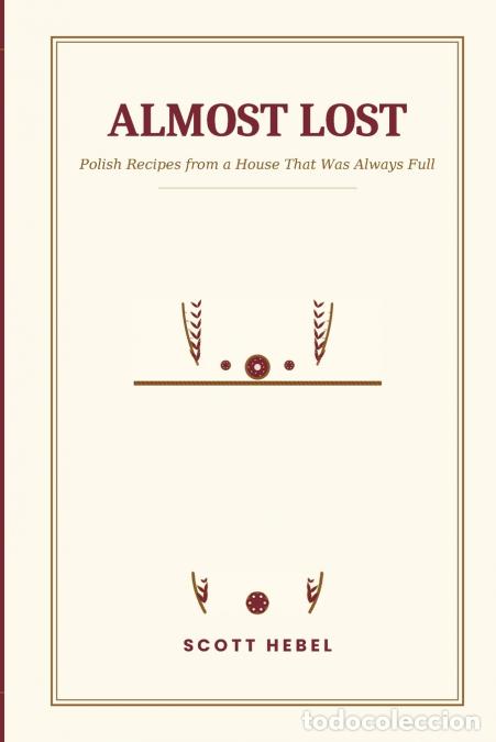Libros: Almost Lost - Polish Recipes from a House That Was Always Full - Scott Hebel