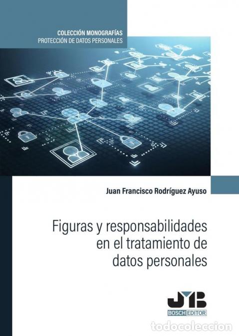 Libros: Figuras y responsabilidades en el tratamiento de datos personales. - Juan Francisco Rodr&iacute;guez Ayuso