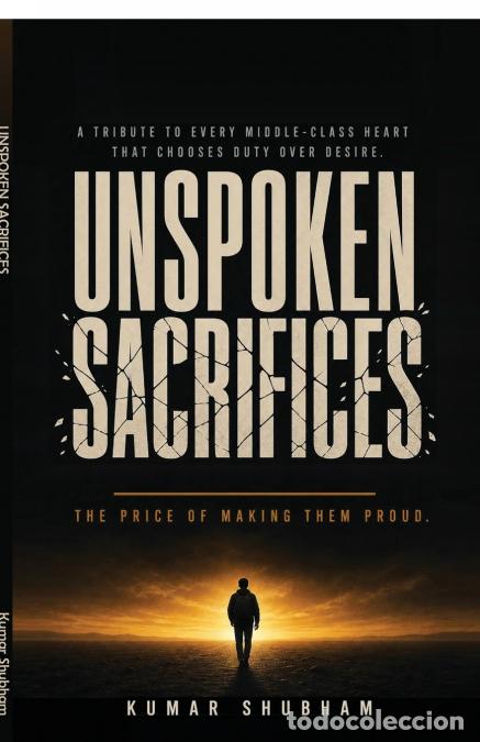 Libri: UNSPOKEN SACRIFICES - The Price Of Making Them Proud - Kumar Shubham