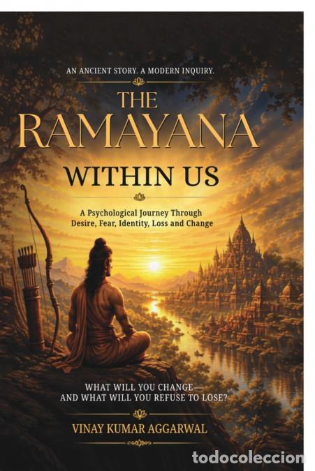 Libri: THE RAMAYANA WITHIN US - A PSYCHOLOGICAL JOURNEY THROUGH DESIRE, FEAR, IDENTITY, LOSS AND CHANGE - V