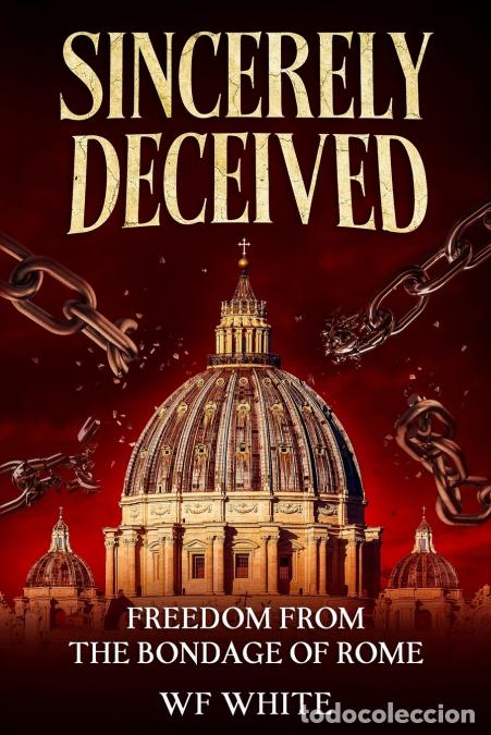 Livres: Sincerely Deceived - Freedom from the Bondage of Rome - WF WHITE