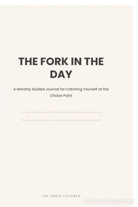 Livres: The Fork In The Day - A Monthly Guided Journal for Catching Yourself at the Choice Point - The Inner
