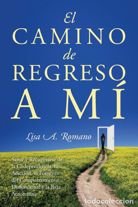 B&uuml;cher: El Camino de Regreso a M&iacute; - Sanar y Recuperarse de la Codependencia, la Adicci&oacute;n, el Fomento del Com