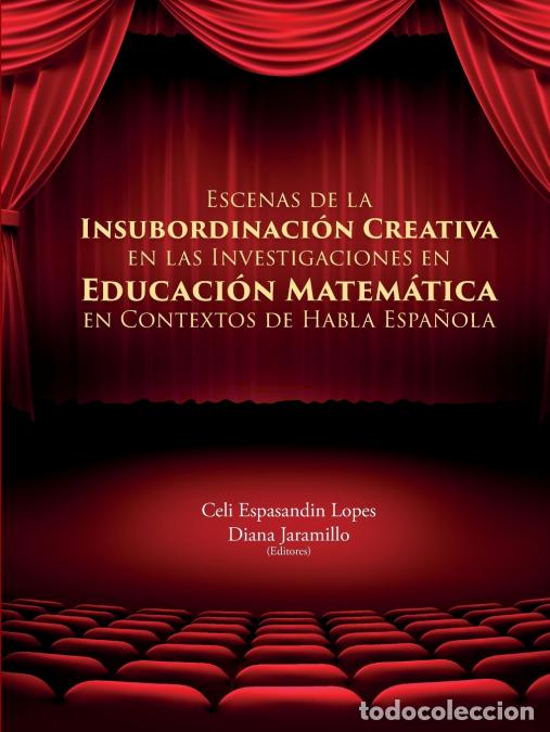 Libri: ESCENAS DE LA INSUBORDINACI&Oacute;N CREATIVA EN LAS INVESTIGACIONES EN EDUCACI&Oacute;N MATEM&Aacute;TICA EN CONTEXTOS D